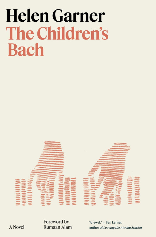 The Children's Bach: A Novel by Helen Garner (with a Foreword by Rumaan Alam) (10/10/23)