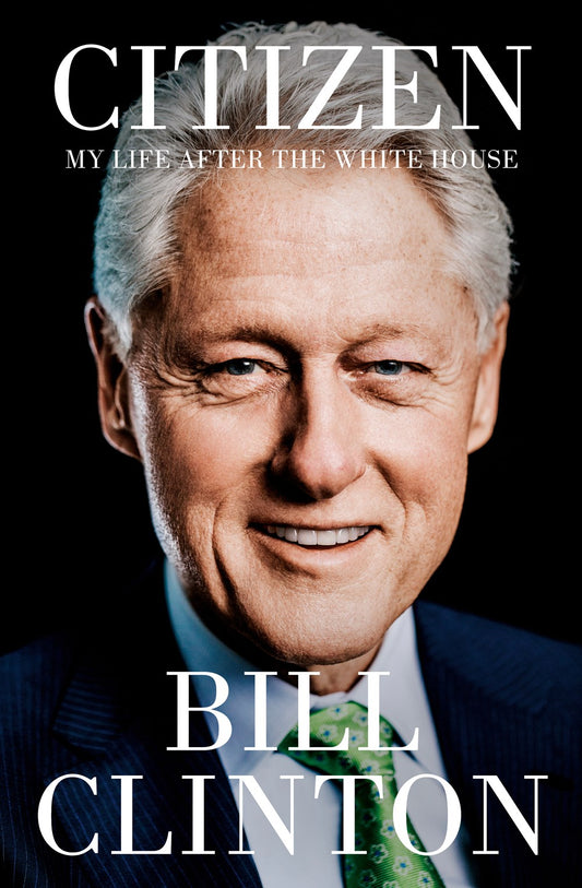 Citizen: My Life After the White House by Bill Clinton (11/19/24)