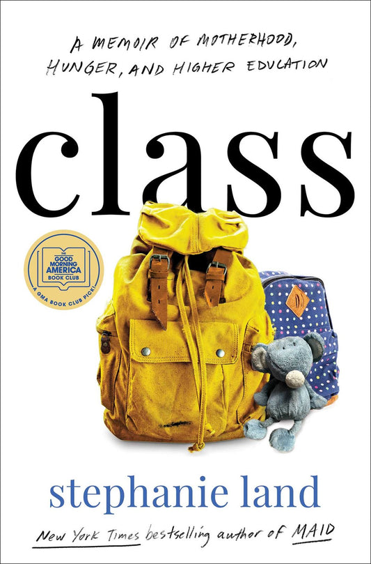 Class: A Memoir of Motherhood, Hunger, and Higher Education by Stephanie Land (11/7/23)