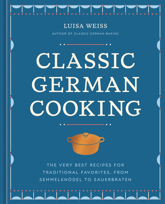 Classic German Cooking by Luisa Weiss (10/29/24)