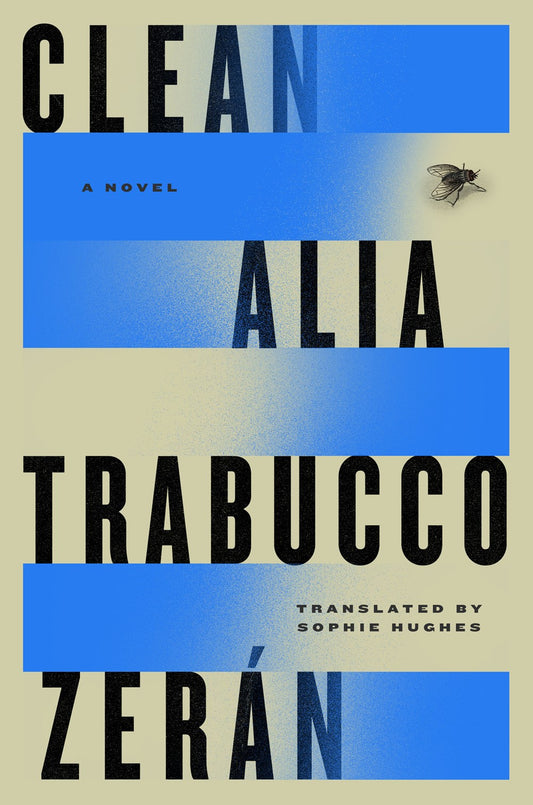 Clean: A Novel by Alia Trabucco (Translated by Sophie Hughes) (10/15/24)