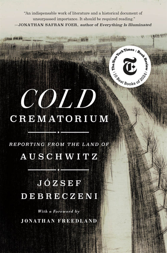 Cold Crematorium: Reporting from the Land of Auschwitz by József Debreczeni