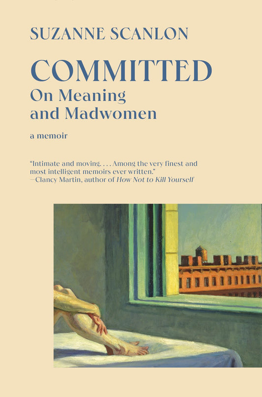 Committed: On Meaning and Madwomen by Suzanne Scanlon (4/16/24)