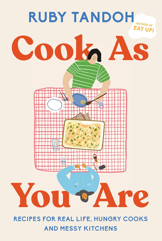 Cook As You Are: Recipes for Real Life, Hungry Cooks, and Messy Kitchens by Ruby Tandoh