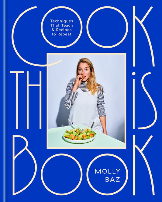 Cook This Book: Techniques that Teach and Recipes to Repeat by Molly Baz