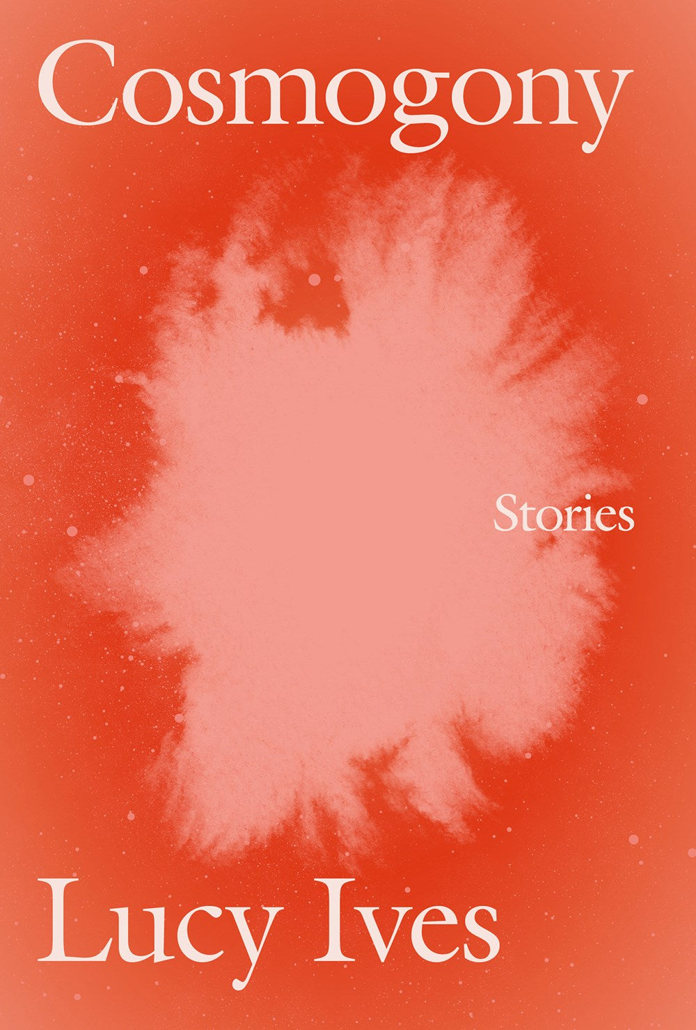 Cosmogony: Stories by Lucy Ives