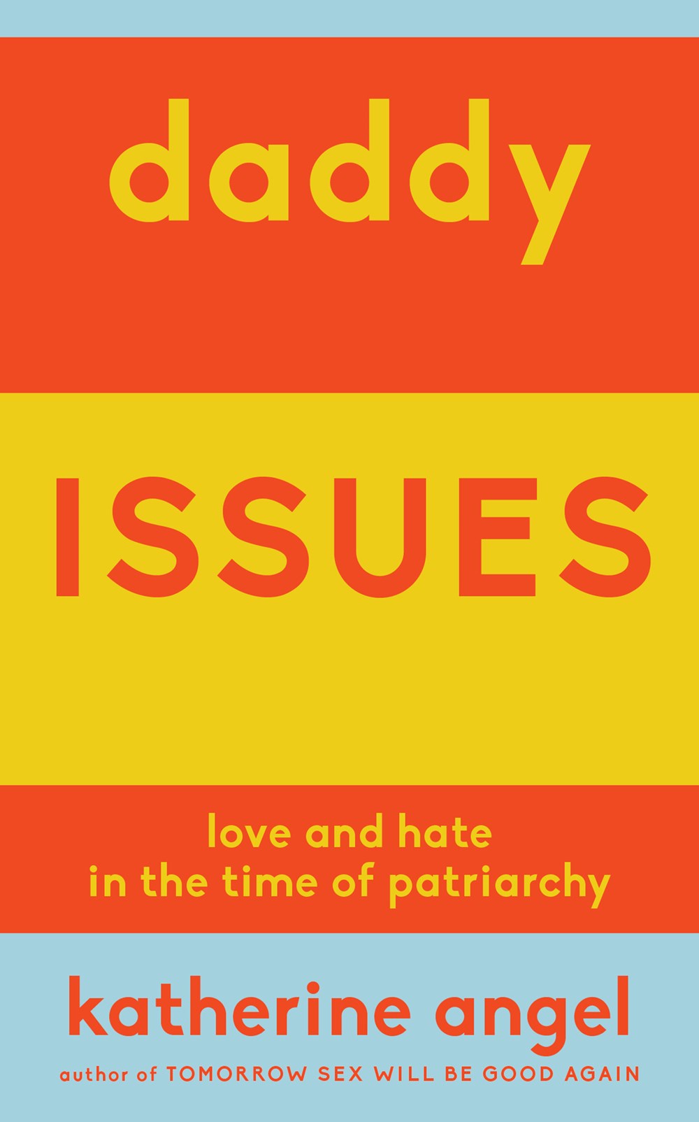 Daddy Issues: Love and Hate in the Time of Patriarchy by Katherine Angel