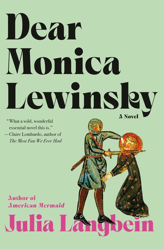 Dear Monica Lewinsky: A Novel by Julia Langbein (4/14/26)