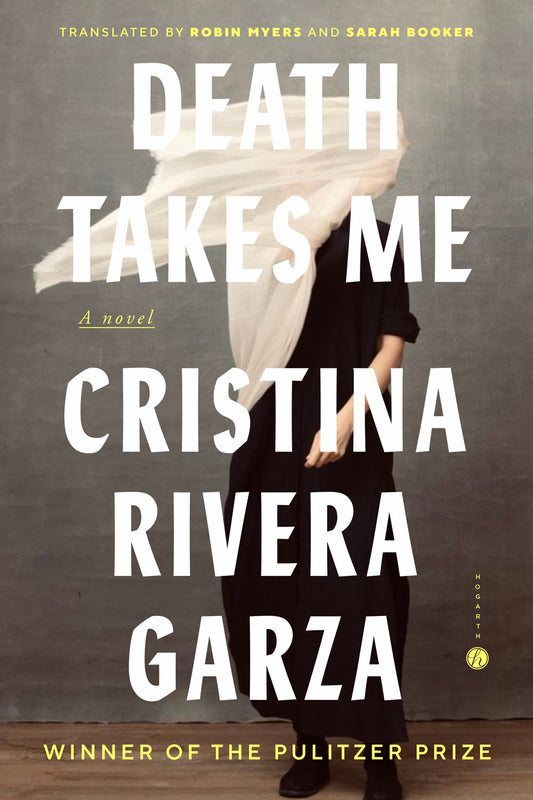 Death Takes Me: A Novel by Cristina Rivera Garza (2/25/25)