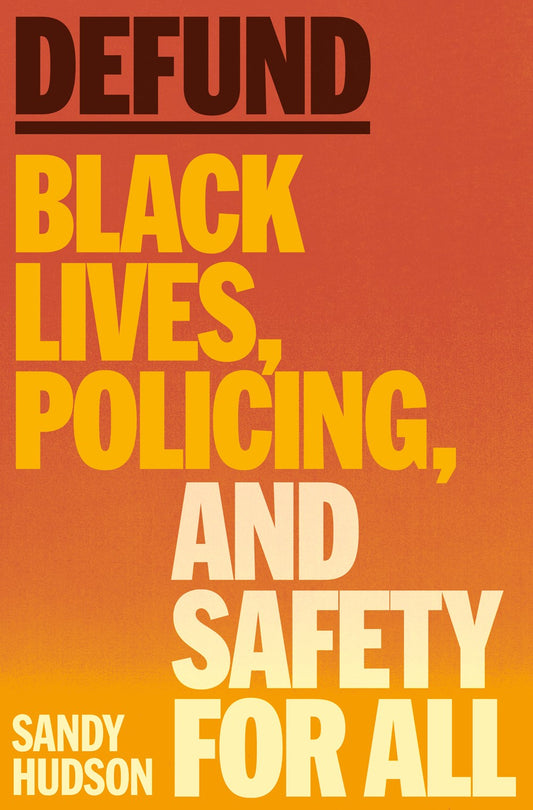 Defund: Black Lives, Policing, and Safety for All by Sandy Hudson (4/1/25)