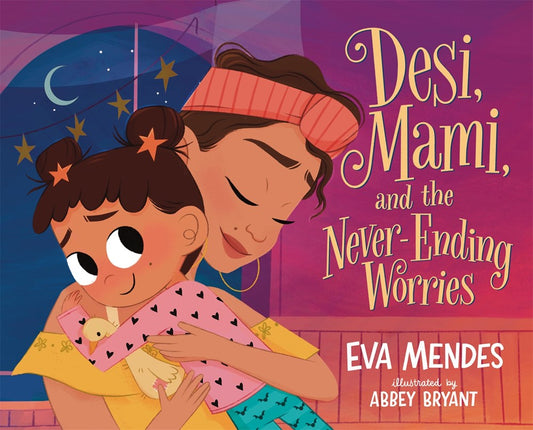 Desi, Mami, and the Never-Ending Worries by Eva Mendes (9/17/24)