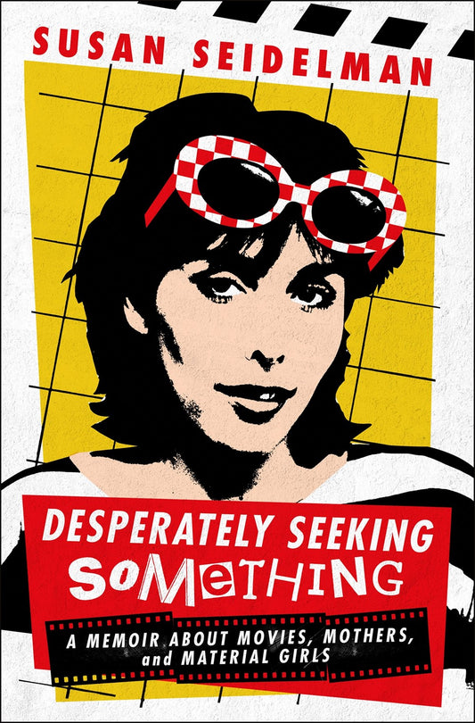 Desperately Seeking Something: A Memoir about Movies, Mothers, and Material Girls by Susan Seidelman (6/18/24)