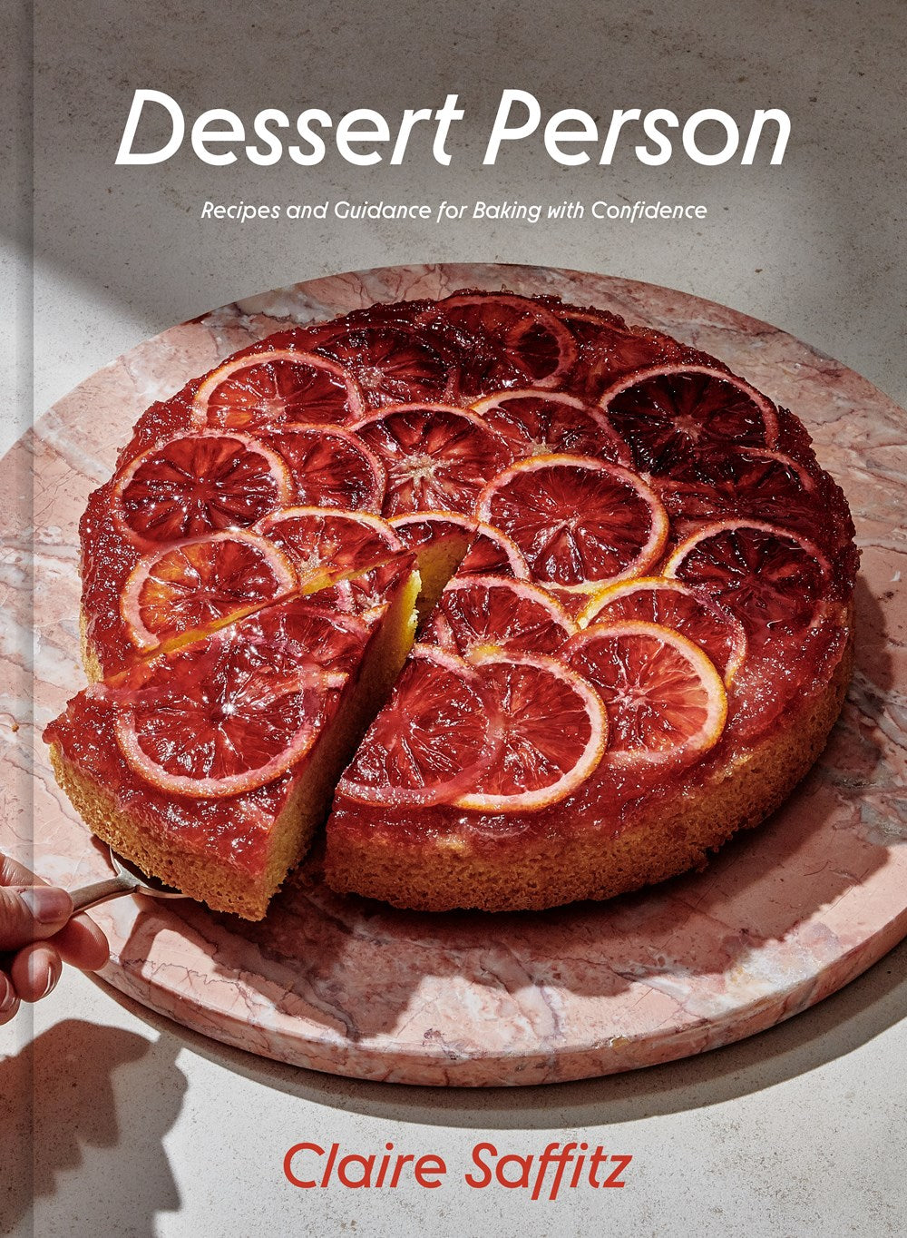 Dessert Person: Recipes and Guidance for Baking with Confidence by Claire Saffitz