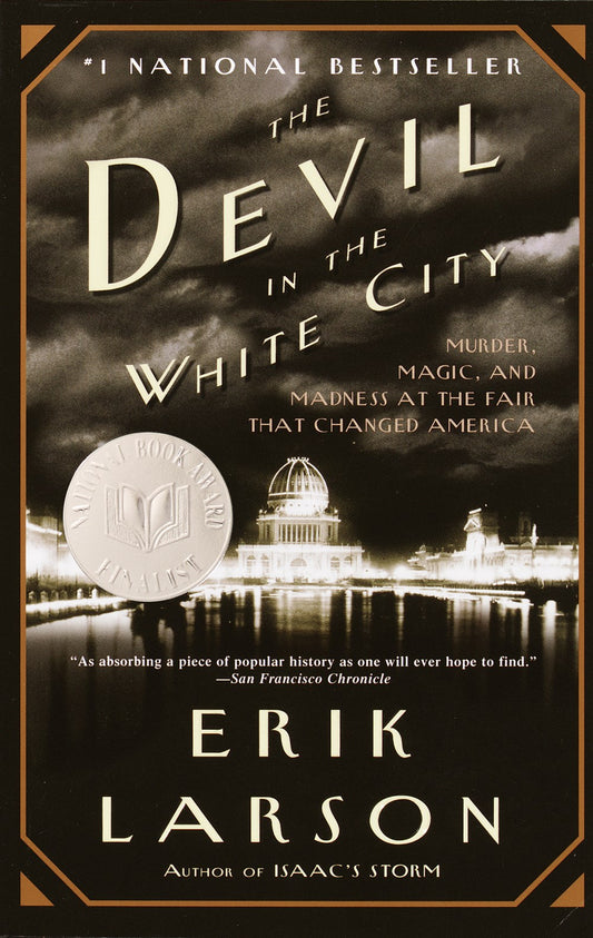 The Devil in the White City: Murder, Magic, and Madness at the Fair that Changed America by Erik Larson