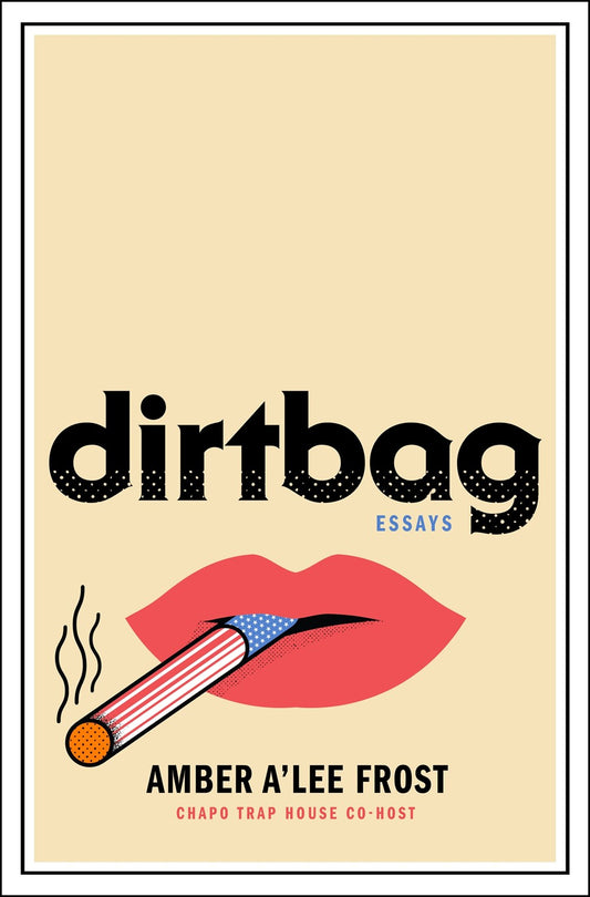 Dirtbag: Essays by Amber A'Lee Frost (12/5/23)