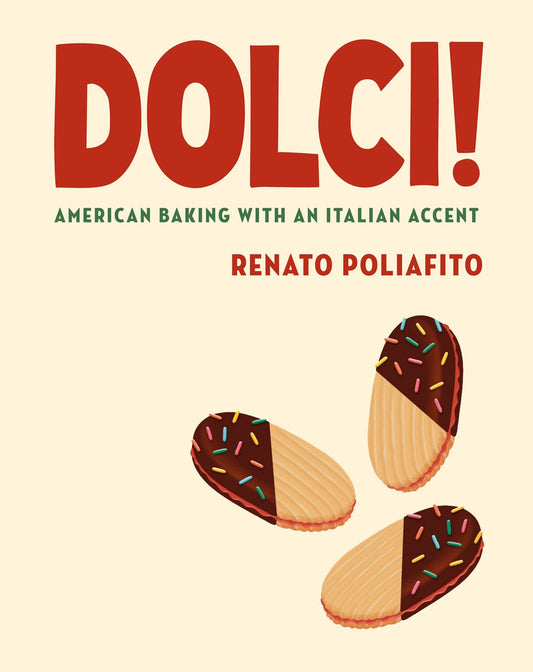 Dolci!: American Baking with an Italian Accent by Renato Poliafito (6/25/24)