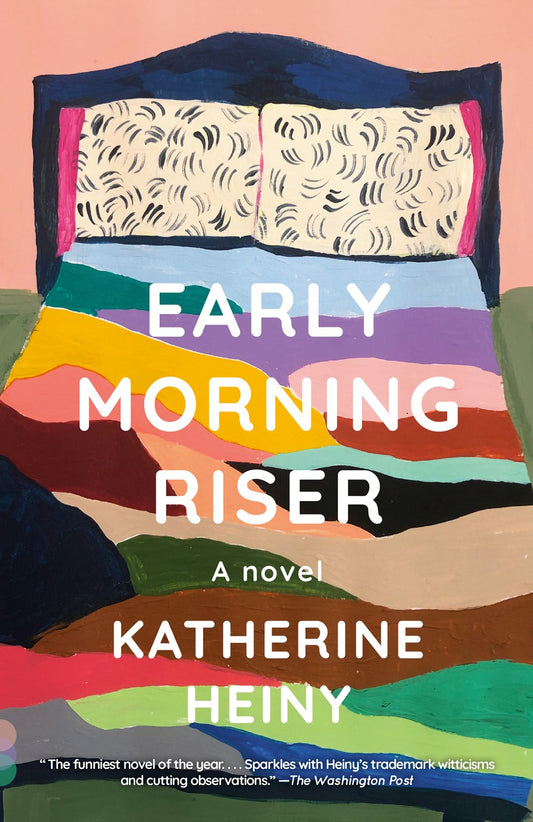 Early Morning Riser: A Novel by Katherine Heiny