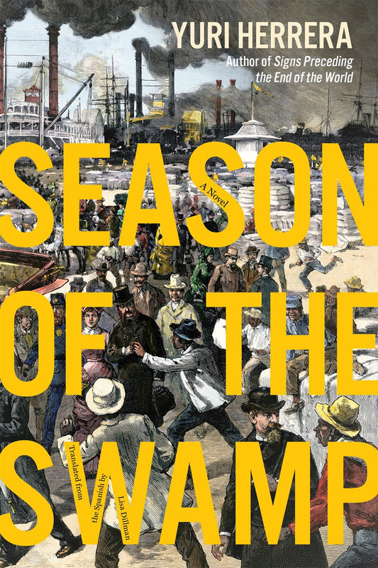 Season of the Swamp: A Novel by Yuri Herrera (10/1/24)