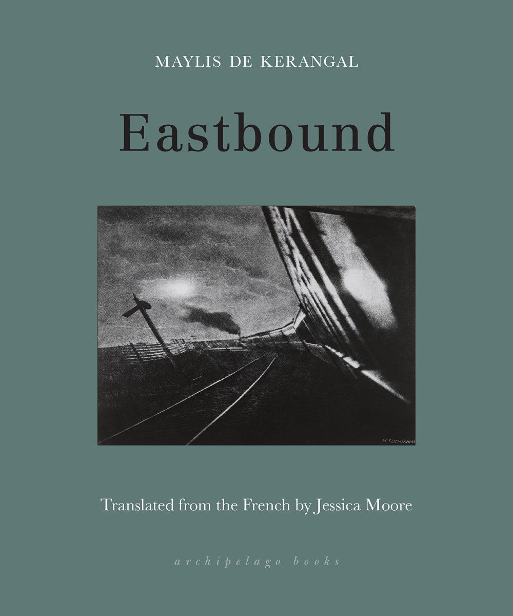 Eastbound by Maylis De Kerangal (Translated by Jessica Moore) (2/7/23)