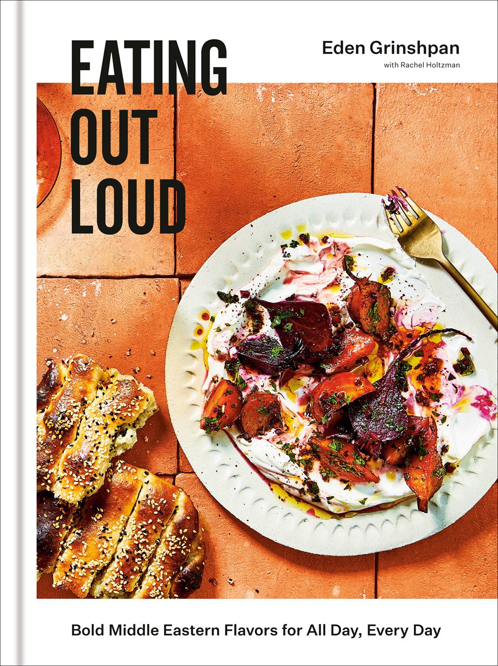 Eating Out Loud: Bold, Middle Eastern Flavors for All Day, Every Day by Eden Grinshpan (with Rachel Holtzman)