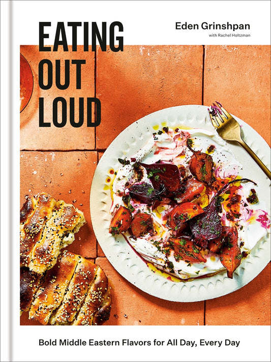 Eating Out Loud: Bold, Middle Eastern Flavors for All Day, Every Day by Eden Grinshpan (with Rachel Holtzman)