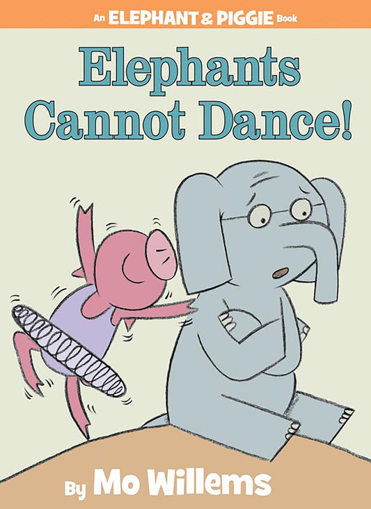 Elephants Cannot Dance! by Mo Willems (An Elephant & Piggie Book)