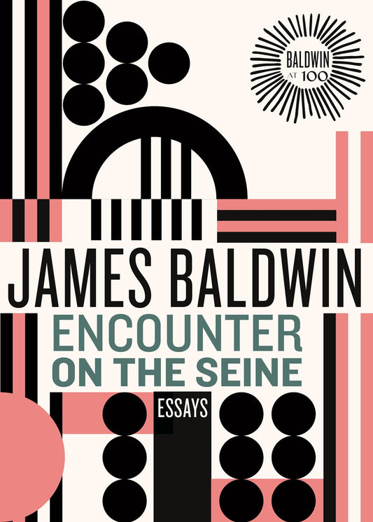 Encounter on the Seine: Essays by James Baldwin (100-Year Anniversary Edition) (8/6/24)