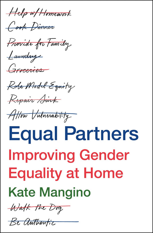 Equal Partners: Improving Gender Equality at Home by Kate Mangino