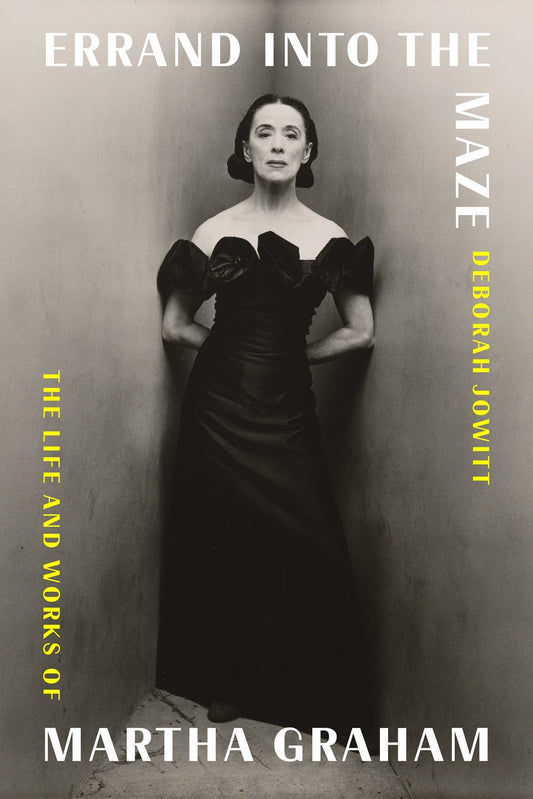 Errand Into the Maze: The Life and Works of Martha Graham by Deborah Jowitt (1/30/24)