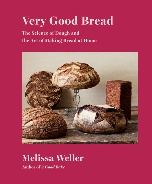 Very Good Bread: The Science of Dough and the Art of Making Bread at Home by Melissa Weller (11/5/24)