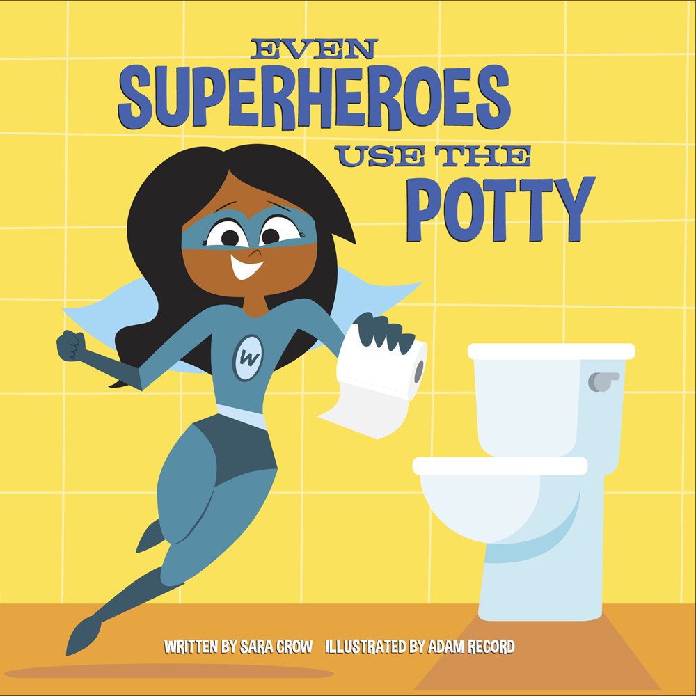 Even Superheroes Use the Potty by Sara Crow & Illustrated by Adam Record