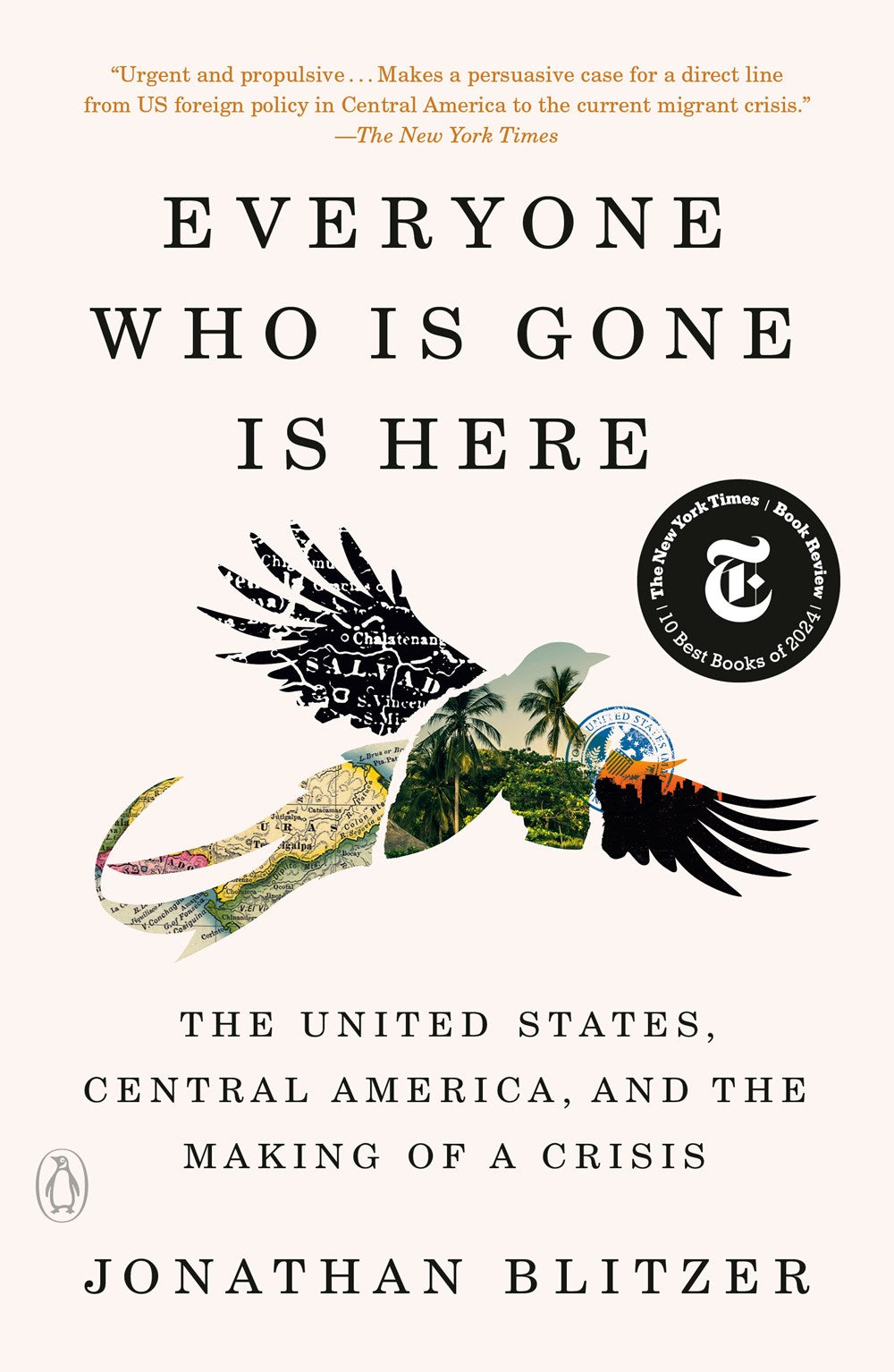 Everyone Who Is Gone Is Here: The United States, Central America, and the Making of a Crisis by Jonathan Blitzer