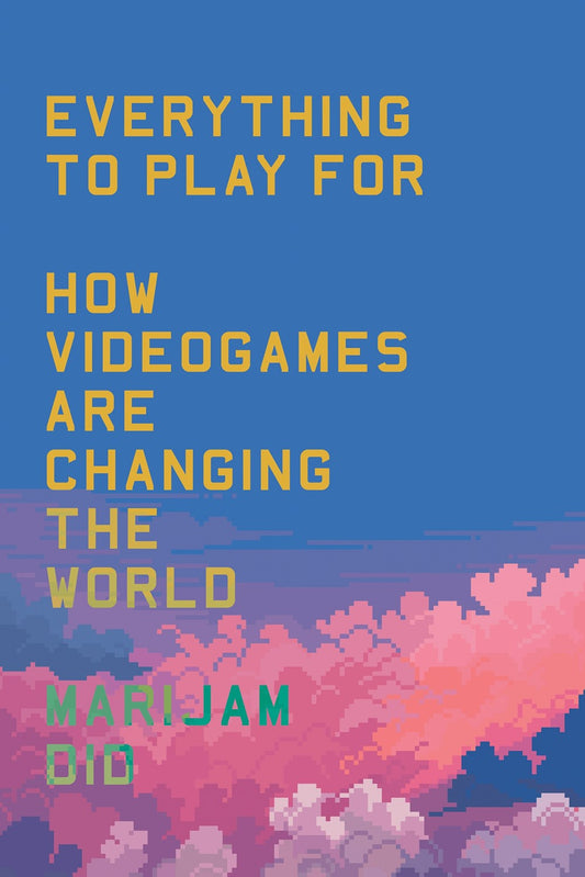 Everything to Play For: An Insider's Guide to How Videogames are Changing Our World by Marijam Did (9/17/24)