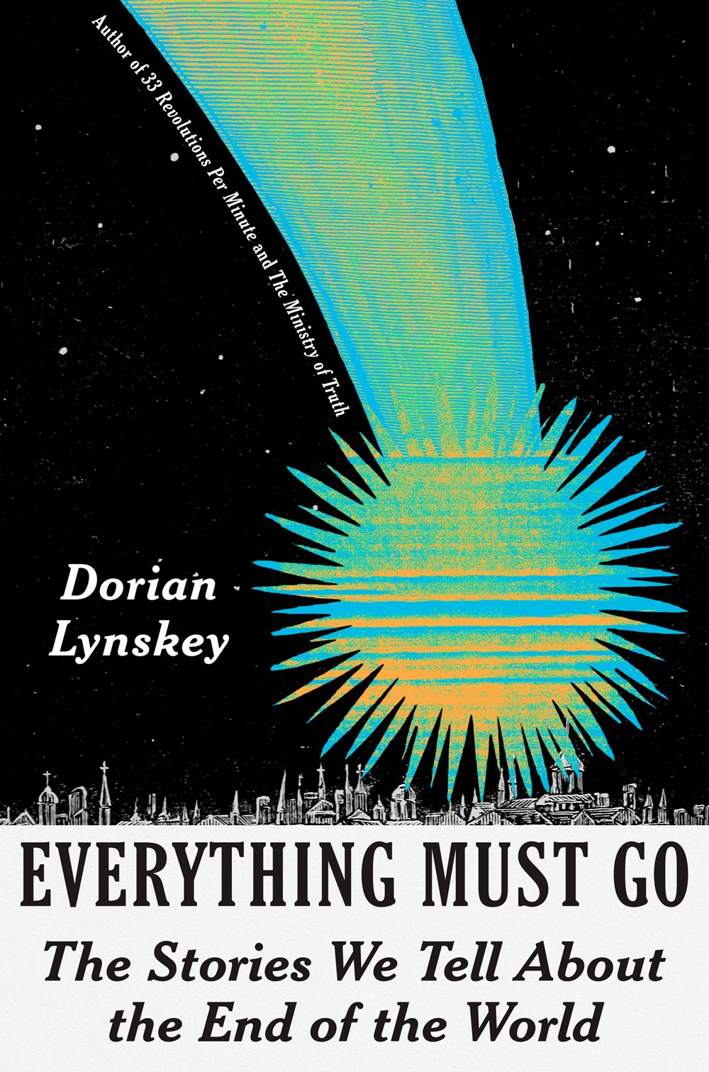 Everything Must Go: The Stories We Tell About the End of the World by Dorian Lynskey (1/28/25)