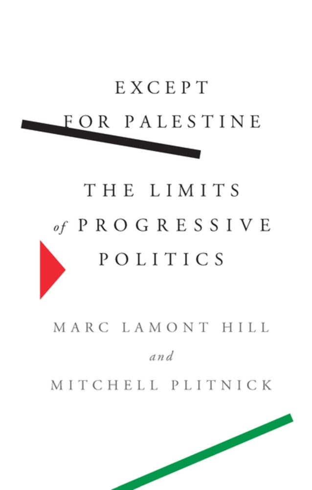 Except for Palestine: The Limits of Progressive Politics by Marc Lamont Hill & Mitchell Plitnick