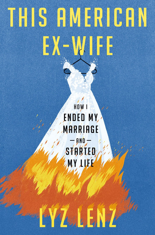 This American Ex-Wife: How I Ended My Marriage and Started My Life by Lyz Lenz (2/20/24)