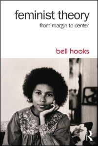 Feminist Theory: From Margin to Center by bell hooks