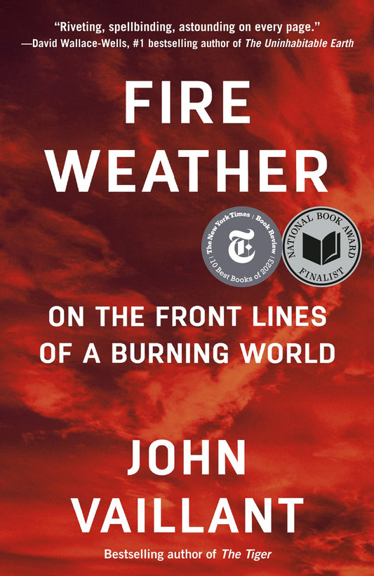 Fire Weather: On the Front Lines of a Burning World by John Vaillant