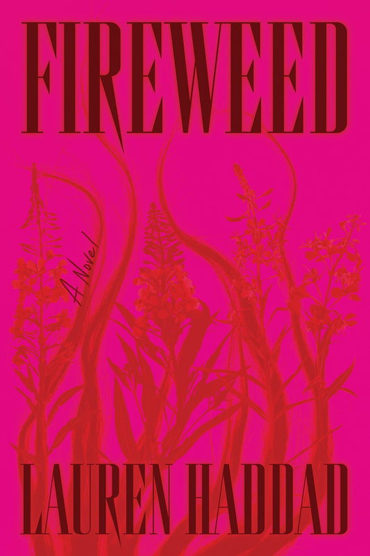 Fireweed: A Novel by Lauren Haddad (4/29/25)