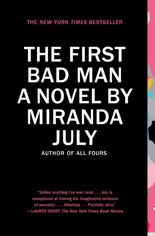 The First Bad Man: A Novel by Miranda July