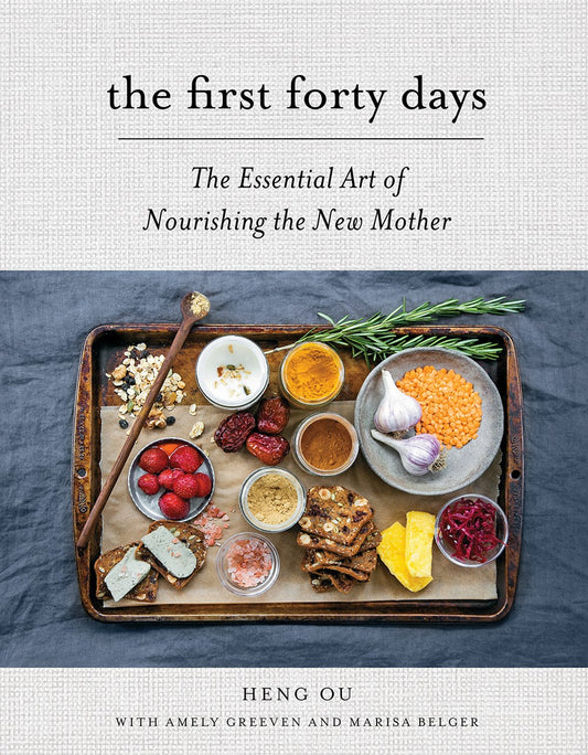 The First Forty Days: The Essential Art of Nourishing the New Mother by Heng Ou, Amely Greeven, & Marisa Belger