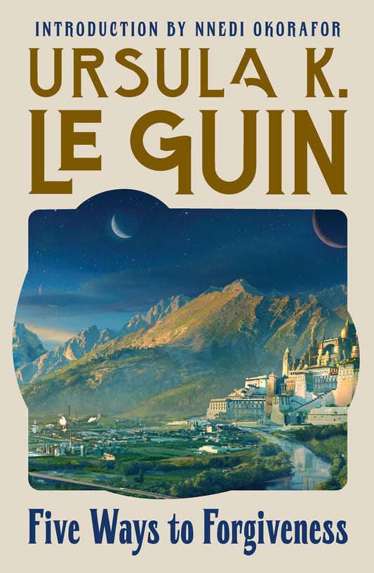 Five Ways to Forgiveness by Ursula K. Le Guin