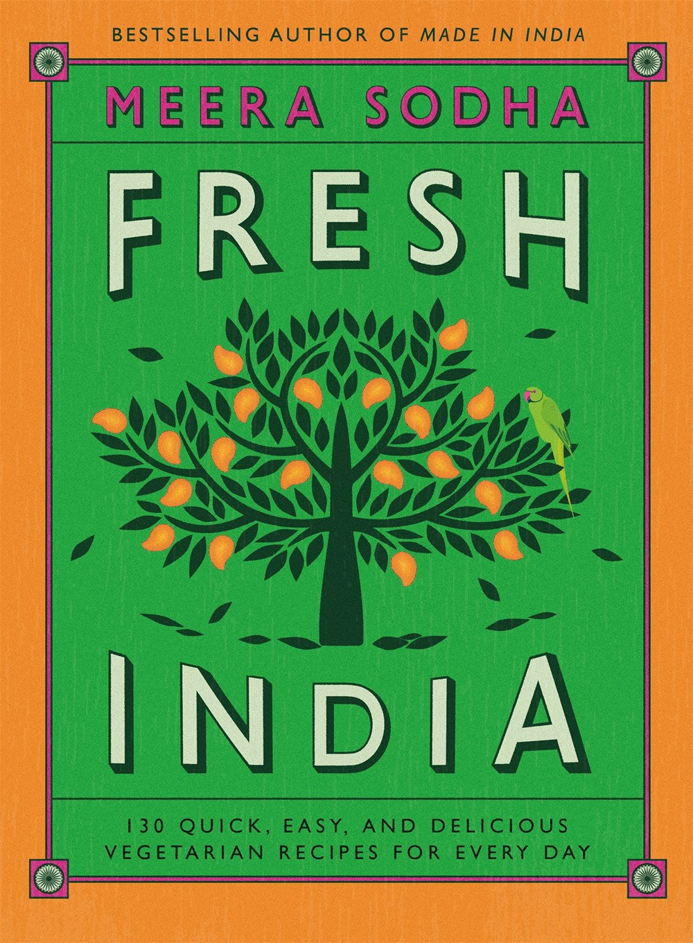 Fresh India: 130 Quick, Easy, and Delicious Vegetarian Recipes for Every Day by Meera Sodha