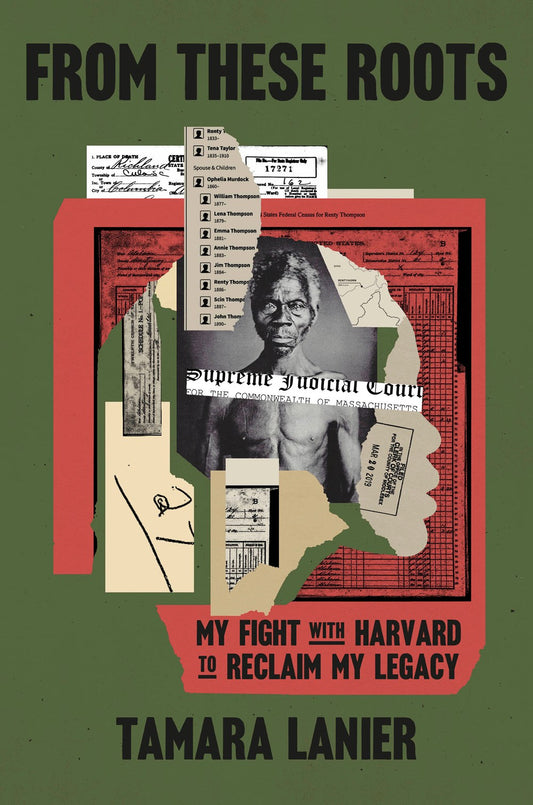 From these Roots: My Fight with Harvard to Reclaim My Legacy by Tamara Lanier (1/28/25)