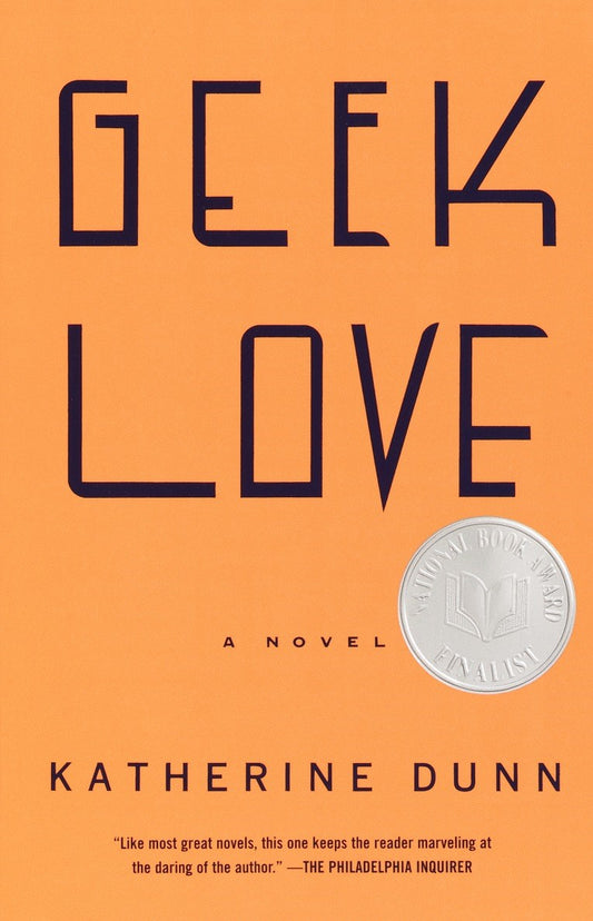 Geek Love: A Novel by Katherine Dunn