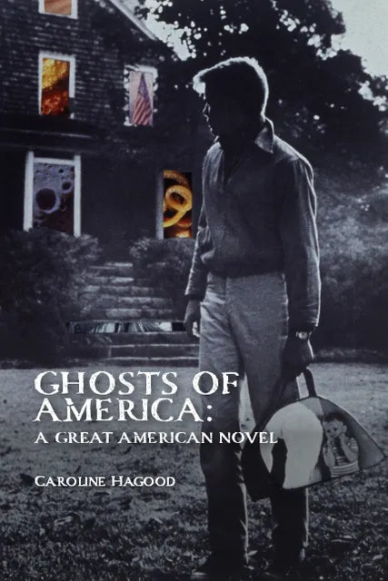Ghosts of America: A Great American Novel by Caroline Hagood