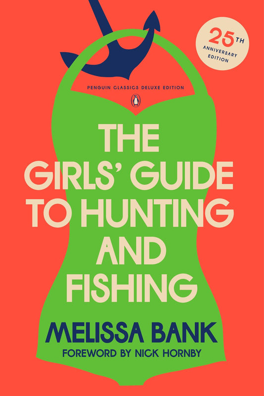 The Girls Guide to Hunting and Fishing: A Novel by Melissa Bank (25th Anniversary Edition, with a Foreword by Nick Hornby)