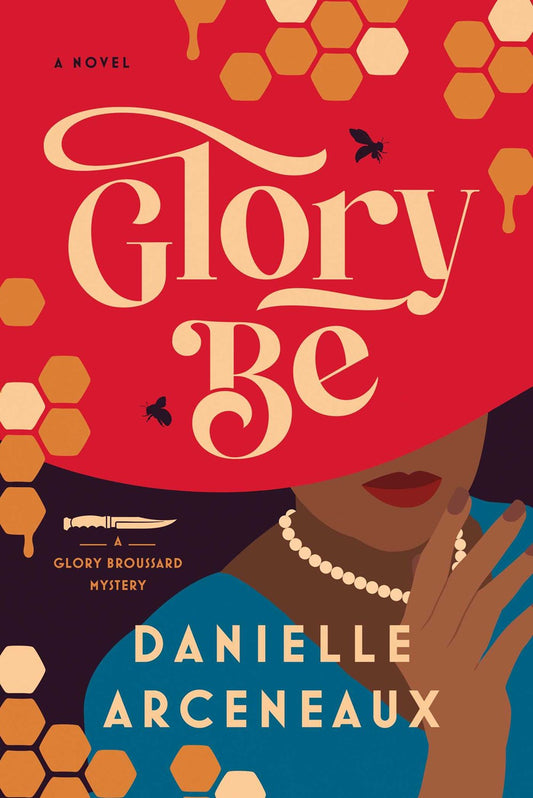Glory Be: A Novel by Danielle Arceneaux (A Glory Broussard Mystery)