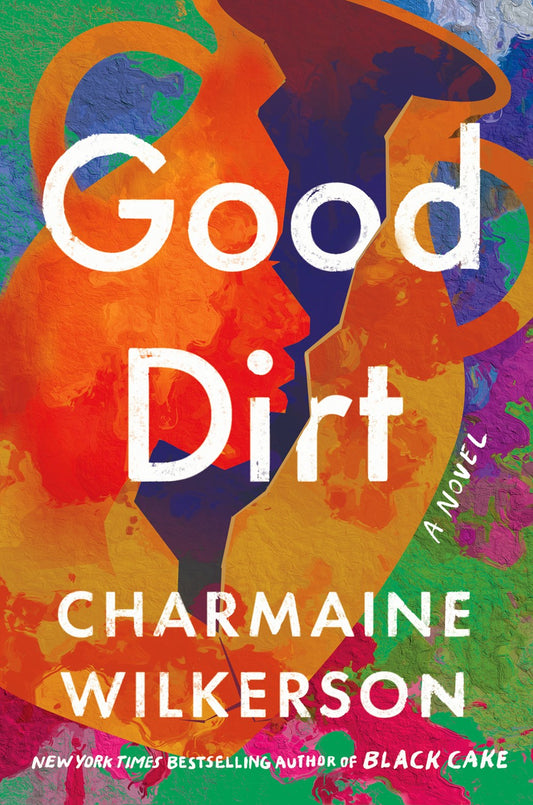 Good Dirt: A Novel by Charmaine Wilkerson (1/28/25)