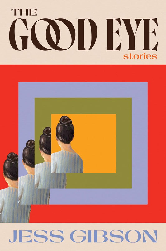 The Good Eye: Stories by Jess Gibson (5/12/26)